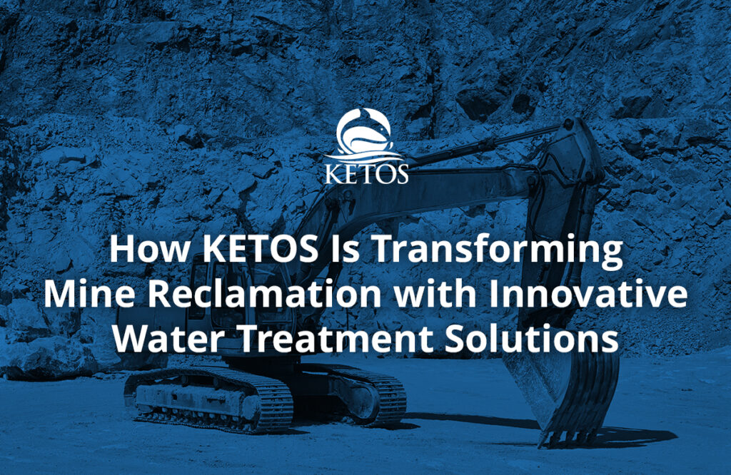 How KETOS Is Transforming Mine Reclamation with Innovative Water Treatment Solutions