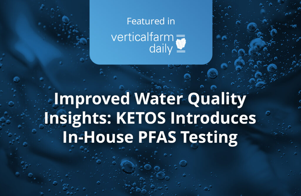 Improved Water Quality Insights KETOS Introduces In House PFAS Testing