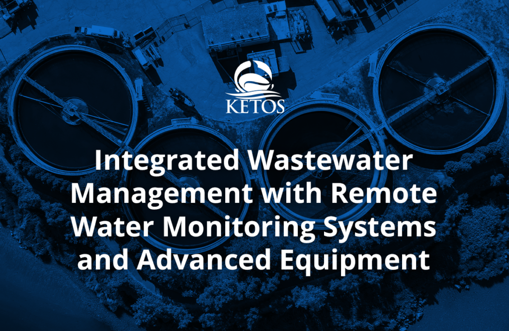 Integrated Wastewater Management With Remote Water Monitoring Systems And Advanced Equipment