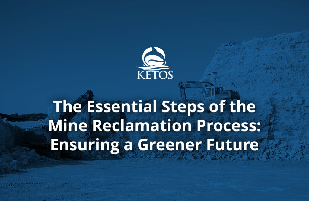 The Essential Steps of the Mine Reclamation Process Ensuring a Greener Future